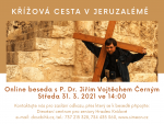 Křížová cesta (Via dolorosa) v Jeruzalémě - online beseda s P. Dr. Jiřím Vojtěchem Černým Křížová cesta (Via dolorosa) v Jeruzalémě - online beseda s P. Dr. Jiřím Vojtěchem Černým